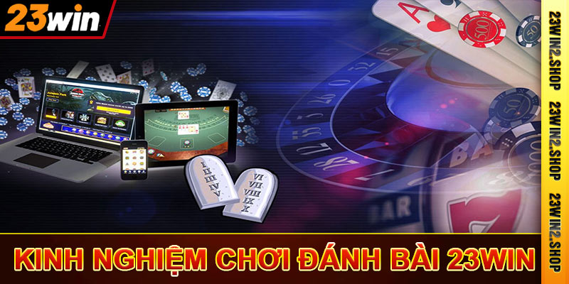 Kinh nghiệm chơi đánh bài 23win