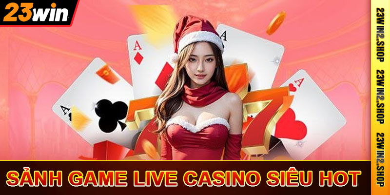 Sảnh game live casino siêu hot