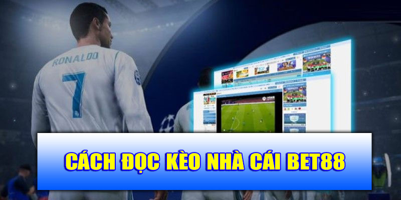 Cách đọc kèo nhà cái Bet88 chính xác
