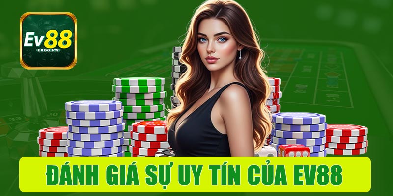 Đánh giá sự uy tín của nhà cái EV88