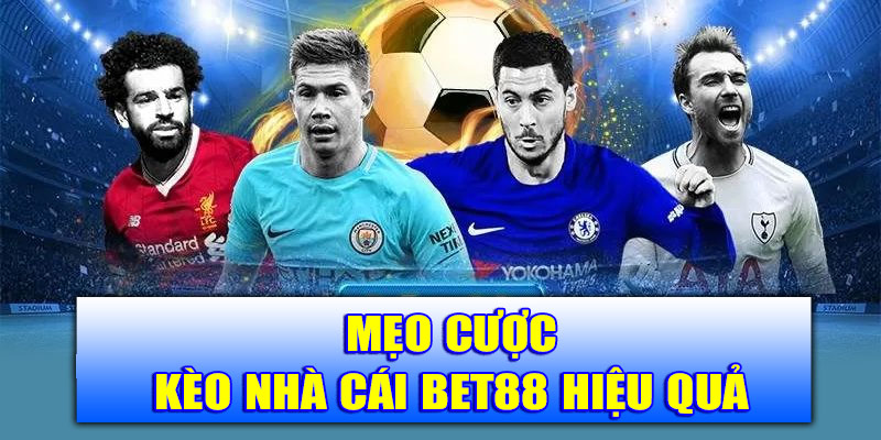 Mẹo cược kèo nhà cái Bet88 hiệu quả