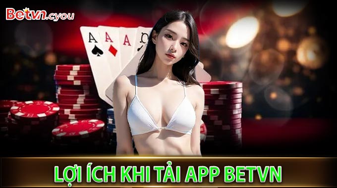 Lợi ích khi tải App BetVN