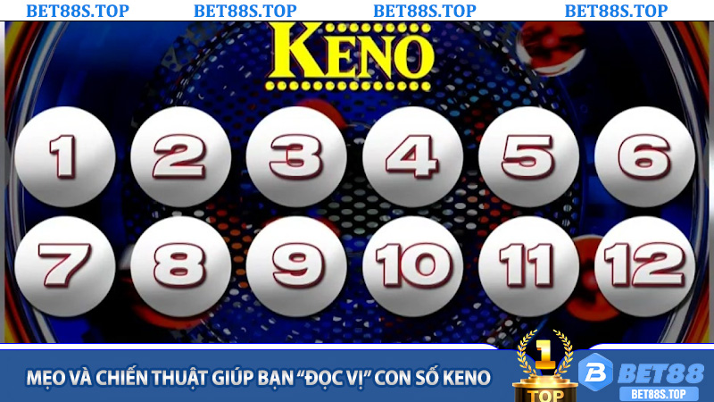 Mẹo Và Chiến Thuật Giúp Bạn “Đọc Vị” Con Số Keno