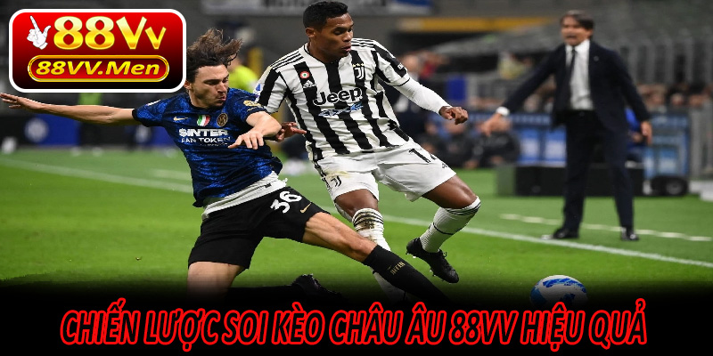 Chiến Lược Soi Kèo Châu Âu 88VV Hiệu Quả