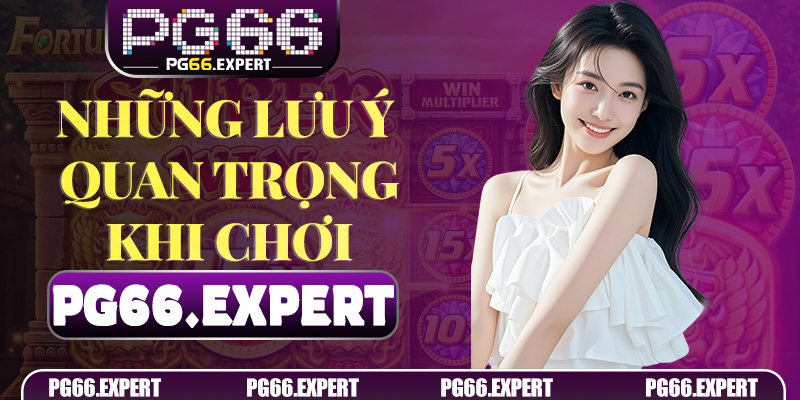 Những lưu ý quan trọng khi chơi