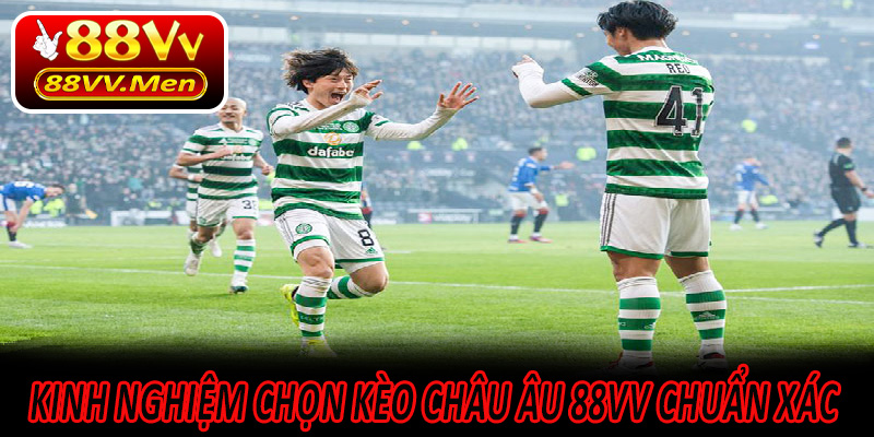 Kinh Nghiệm Chọn Kèo Châu Âu 88VV Chuẩn Xác