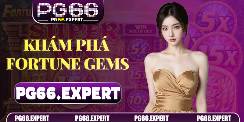 Khám Phá Fortune Gems – Trải Nghiệm Slot Đỉnh Cao Trên PG66