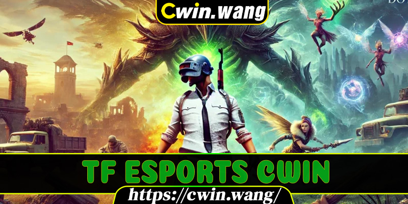 TF Esports Cwin – Nhà Phát Hành Sảnh Thể Thao Điện Tử Hot